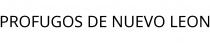 PROFUGOS DE NUEVO LEON