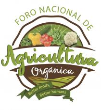 FORO NACIONAL DE AGRICULTURA ORGANICA BETTER FOODS; BETTER HUMANS