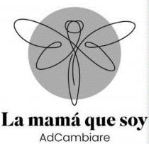 LA MAMA QUE SOY ADCAMBIARE
