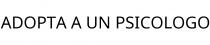 ADOPTA A UN PSICOLOGO