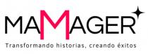 MAMAGER TRANSFORMANDO HISTORIAS CREANDO EXITOS