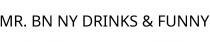 MR. BN NY DRINKS & FUNNY