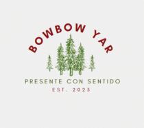 BOWBOW YAR PRESENTE CON SENTIDO