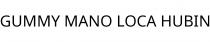 GUMMY MANO LOCA HUBIN