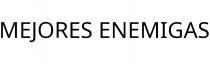 MEJORES ENEMIGAS