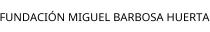 FUNDACIÓN MIGUEL BARBOSA HUERTA