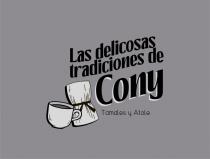 LAS DELICIOSAS TRADICIONES DE CONY;LOGO; TAZA CAFETERA;Y TAMAL; TAMALES Y ATOLE