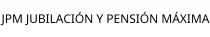 JPM JUBILACIÓN Y PENSIÓN MÁXIMA