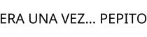 ERA UNA VEZ... PEPITO
