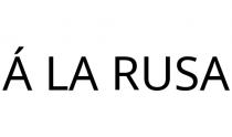 Á LA RUSA