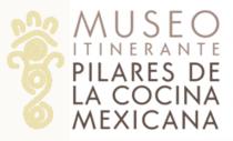 MUSEO ITINERANTE PILARES DE LA COCINA MEXICANA