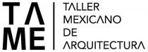 TAME TALLER MEXICANO DE ARQUITECTURA