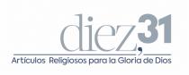 DIEZ;31 ARTÍCULOS RELIGIOSOS PARA LA GLORIA DE DIOS