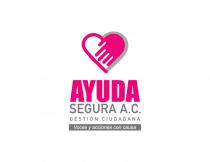 AYUDA SEGURA A.C. GESTIÓN CIUDADANA VOCES Y ACCIONES CON CAUSA