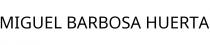 MIGUEL BARBOSA HUERTA