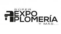 SÚPER EXPO PLOMERÍA Y MÁS