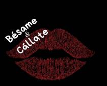 BÉSAME & CÁLLATE