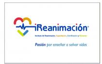 IREANIMACIÓN INSTITUTO DE REANIMACIÓN; CAPACITACIÓN; CERTIFICACIÓN Y BIENESTAR PASIÓN POR ENSEÑAR A SALVAR VIDAS