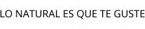 LO NATURAL ES QUE TE GUSTE