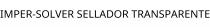 IMPER-SOLVER SELLADOR TRANSPARENTE