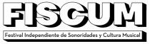 FISCUM FESTIVAL INDEPENDIENTE DE SONORIDADES Y CULTURA MUSICAL