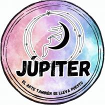 JUPITER EL ARTE TAMBIÉN SE LLEVA PUESTO