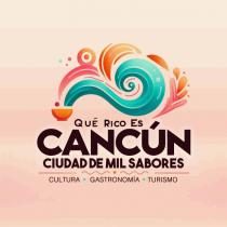 QUE RICO ES CANCUN; CIUDAD DE MIL SABORES; CULTURA; GASTRONOMIA; TURISMO