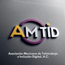AMTID ASOCIACION MEXICANA DE TELETRABAJO E INCLUSION DIGITAL; A.C.