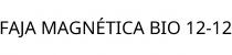 FAJA MAGNÉTICA BIO 12-12