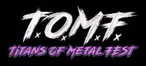 T.O.M.F. TITANS OF METAL FEST