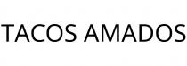 TACOS AMADOS