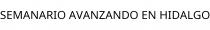 SEMANARIO AVANZANDO EN HIDALGO