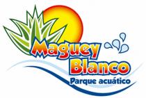 MAGUEY BLANCO PARQUE ACUATICO