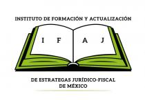 IFAJ INSTITUTO DE FORMACIÓN Y ACTUALIZACIÓN DE ESTRATEGAS JURÍDICO-FISCAL DE MEXICO