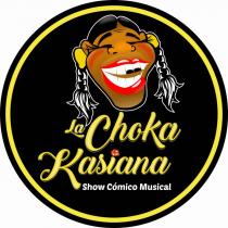 LA CHOKA KASIANA SHOW COMICO MUSICAL
