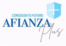 AFIANZA PLUS CONSOLIDA TU FUTURO
