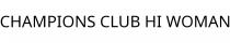 CHAMPIONS CLUB HI WOMAN