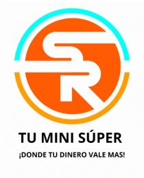 TU MINI SÚPER SR !DONDE TU DINERO VALE MAS¡