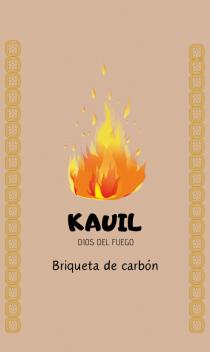 KAUIL; BRIQUETA DE CARBON; DIOS DEL FUEGO; LLAMAS; FUEGO