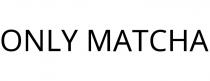 ONLY MATCHA