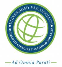 UNIVERSIDAD VASCONCELOS UNIDAD DE CIENCIAS Y ESTUDIOS SOCIALES AD OMNIA PARATI