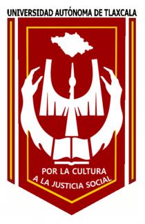 UNIVERSIDAD AUTÓNOMA DE TLAXCALA; POR LA CULTURA A LA JUSTICIA SOCIAL