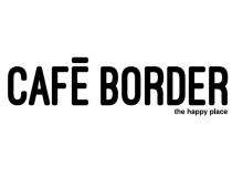 CAFÉ BORDER THE HAPPY PLACE