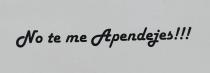 NO TE ME APENDEJES !!!