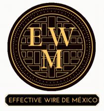 EWM EFFECTIVE WIRE DE MÉXICO