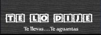 TE LO DIJE TE LLEVAS TE AGUANTAS