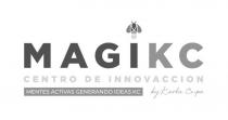 MAGIKC CENTRO DE INNOVACCION BY KARLA CUPA MENTES ACTIVAS GENERANDO IDEAS KC