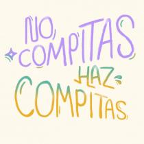 NO COMPITAS HAZ COMPITAS
