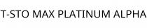 T-STO MAX PLATINUM ALPHA