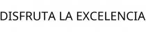DISFRUTA LA EXCELENCIA